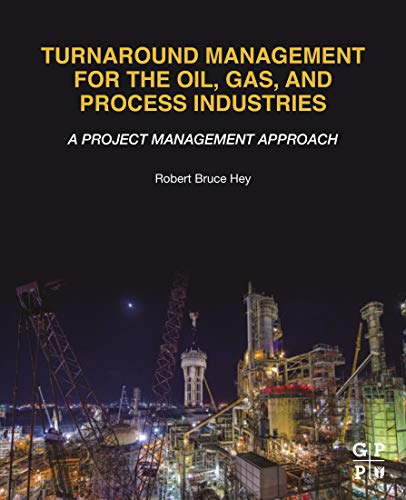 Turnaround Management For The Oil Gas And Process Industries 1st Edition Robert Bruce Hey