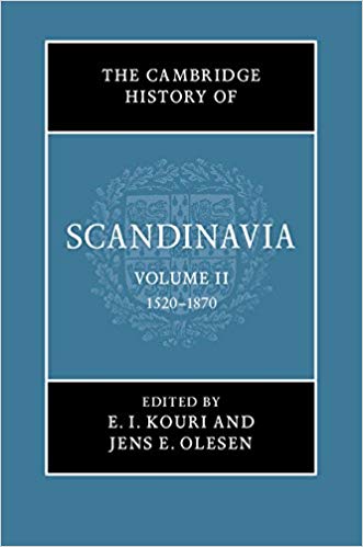 The Cambridge History Of Scandinavia Volume Ii 15201870 E I Kouri Jens E Olesen