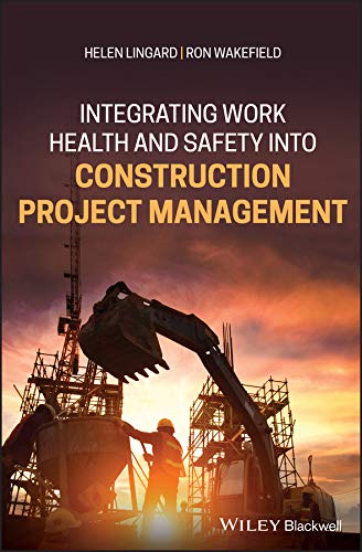 Integrating Work Health And Safety Into Construction Project Management Helen Lingard Ron Wakefield
