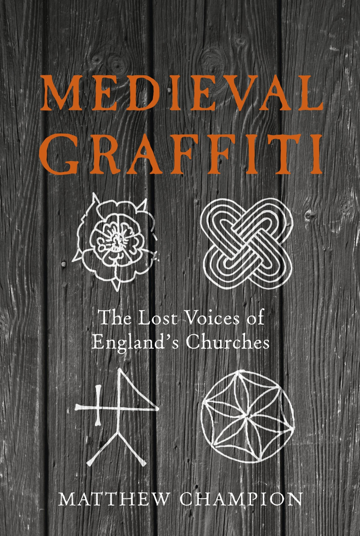 Medieval Graffiti The Lost Voices Of Englands Churches Matthew Champion