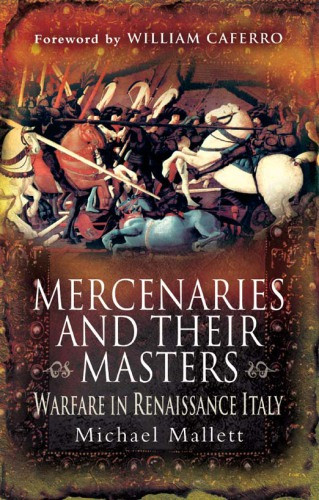 Mercenaries And Their Masters Warfare In Renaissance Italy Michael Mallett