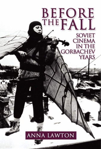 Before The Fall Soviet Cinema In The Gorbachev Years 2nd Edition Anna Lawton