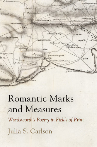 Romantic Marks And Measures Wordsworths Poetry In Fields Of Print Julia S Carlson