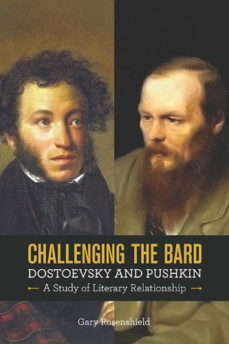 Challenging The Bard Dostoevsky And Pushkin A Study Of Literary Relationship 1st Edition Gary Rosenshield