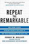 Repeat The Remarkable How Strong Leaders Overcome Business Challenges To Take Their Performance To The Next Level Perry Holley