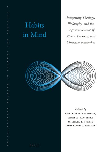 Habits In Mind Integrating Theology Philosophy And The Cognitive Science Of Virtue Emotion And Character Formation Gregory R Peterson Editor