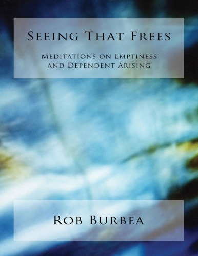 Seeing That Frees Meditations On Emptiness And Dependent Arising Paperback Rob Burbea