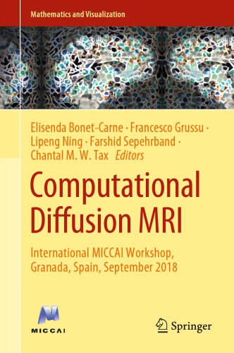 Computational Diffusion Mri International Miccai Workshop Granada Spain September 2018 Elisenda Bonetcarne Francesco Grussu Lipeng Ning Farshid Sepehrband Chantal M W Tax