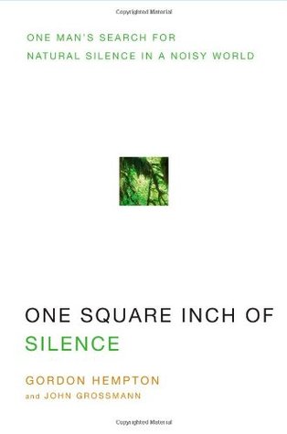 One Square Inch Of Silence One Mans Search For Natural Silence In A Noisy World Hardcover Gordon Hempton