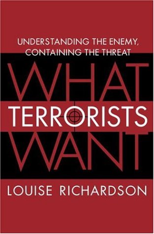 What Terrorists Want Understanding The Enemy Containing The Threat Hardcover Louise Richardson