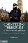 Countering Terrorism In Britain And France Institutions Norms And The Shadow Of The Past Hardcover Frank Foley
