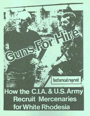 Guns For Hire How The Cia Us Army Recruit Mercenaries For White Rhodesia Historical Reprint Anonymous Jon Dough