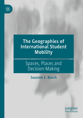 The Geographies Of International Student Mobility Spaces Places And Decisionmaking Suzanne E Beech