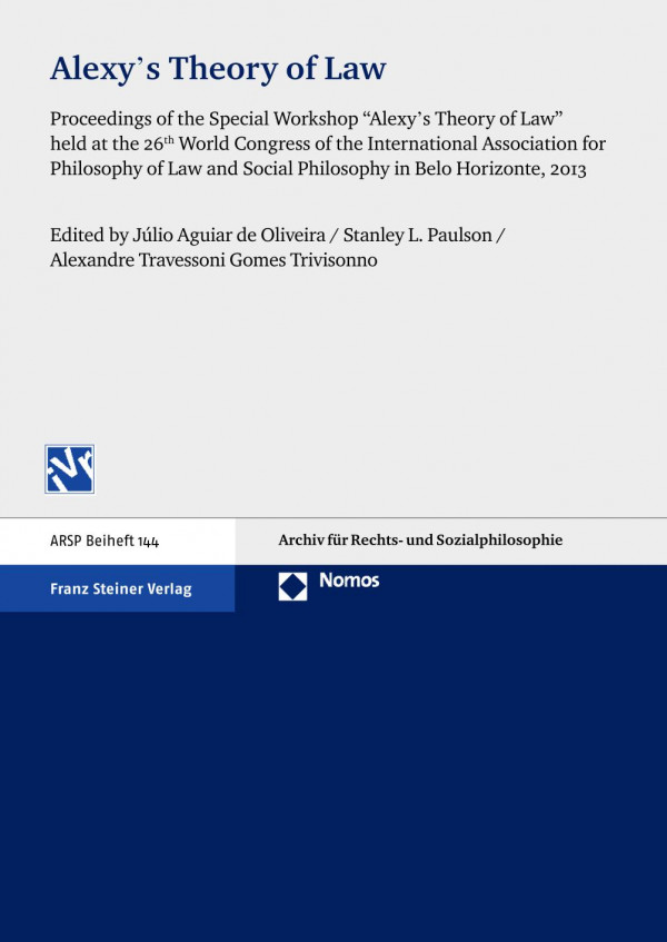 Alexys Theory Of Law Proceedings Of The Special Workshop Alexys Theory Of Law Held At The 26th World Congress Of The International Association For Philosophy Of Law And Social Philosophy In Belo Horizonte 2013 Julio Aguiar De Oliveira Stanley L Paulson Alexandre T G Trivisonno
