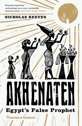 Akhenaten Egypts False Prophet Nicholas Reeves