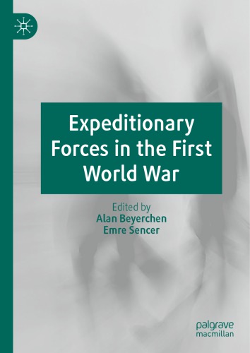 Expeditionary Forces In The First World War Alan Beyerchen Emre Sencer