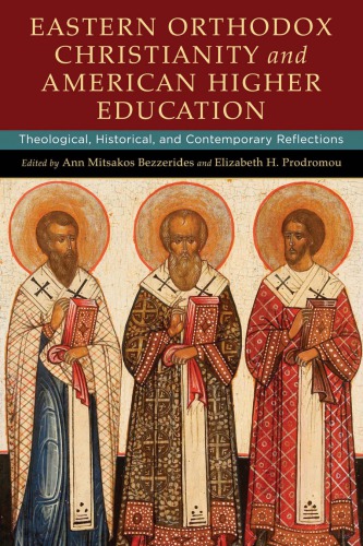 Eastern Orthodox Christianity And American Higher Education Theological Historical And Contemporary Reflections Ann Mitsakos Bezzerides