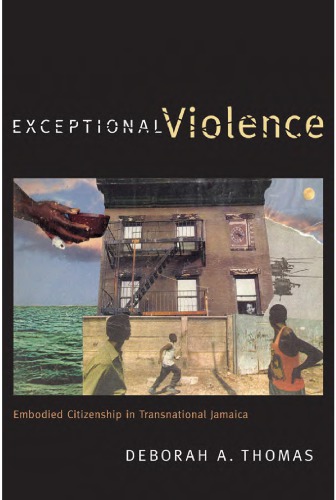 Exceptional Violence Embodied Citizenship In Transnational Jamaica Deborah A Thomas