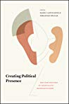 Creating Political Presence The New Politics Of Democratic Representation Dario Castiglione
