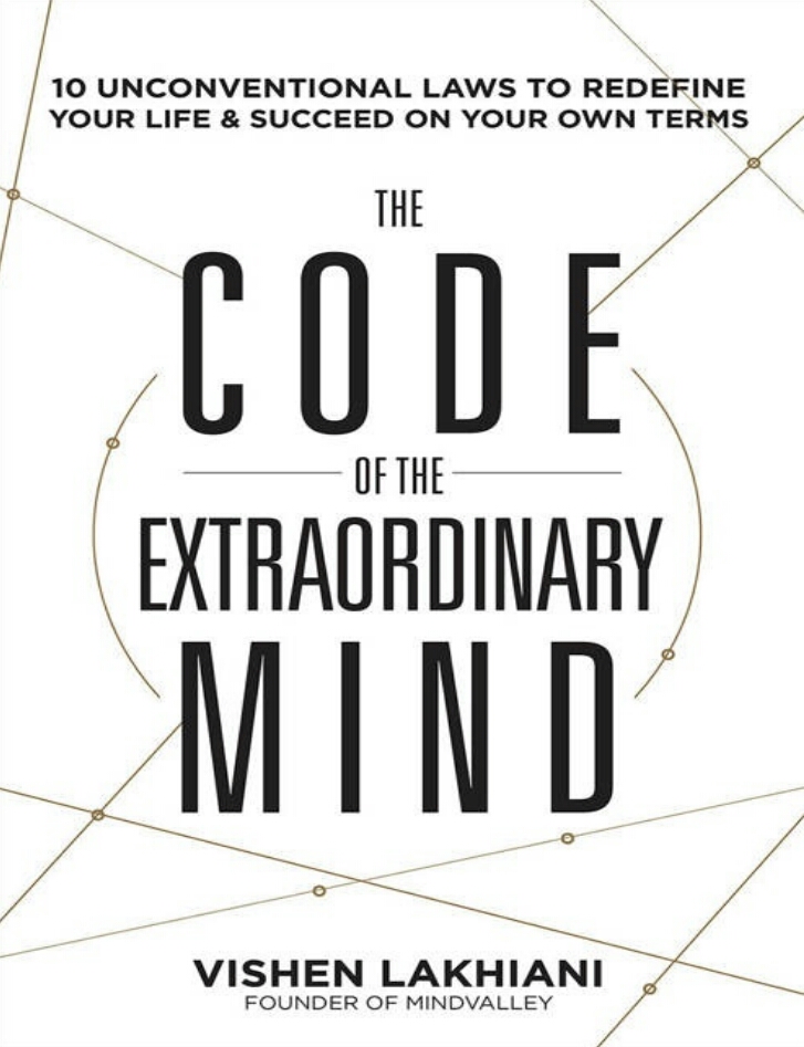 The Code Of The Extraordinary Mind Ten Unconventional Laws To Redefine Your Life And Succeed On Your Own Terms 1st Edition Vishen Lakhiani