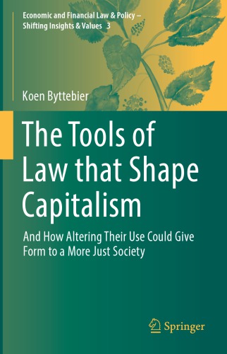 The Tools Of Law That Shape Capitalism And How Altering Their Use Could Give Form To A More Just Society Koen Byttebier