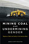 Mining Coal And Undermining Gender Rhythms Of Work And Family In The American West Paperback Jessica Smith Rolston
