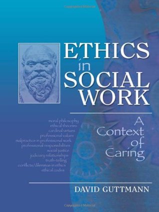 Ethics In Social Work A Context Of Caring David Guttmann