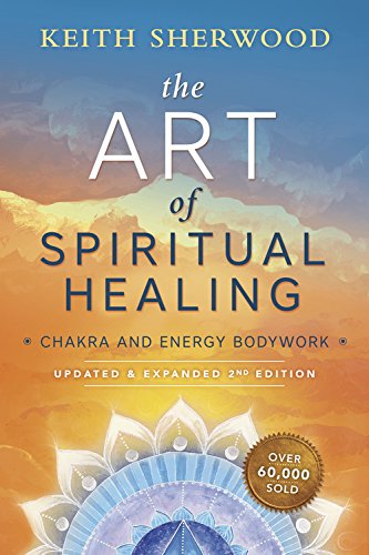 The Art Of Spiritual Healing Chakra And Energy Bodywork 2nd Edition Retail Keith Sherwood