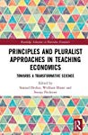 Principles And Pluralist Approaches In Teaching Economics Towards A Transformative Science Samuel Decker Wolfram Elsner Svenja Flechtner