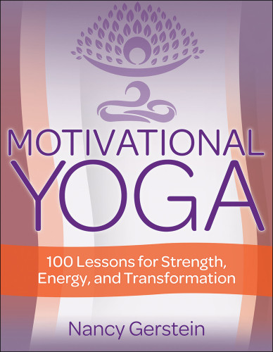 Motivational Yoga 100 Lessons For Strength Energy And Transformation Revised Editon Nancy Gerstein