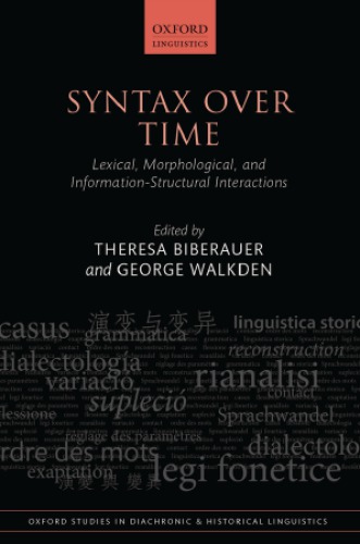 Syntax Over Time Lexical Morphological And Informationstructural Interactions Theresa Biberauer George Walkden