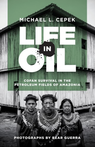 Life In Oil Cofan Survival In The Petroleum Michael L Cepek