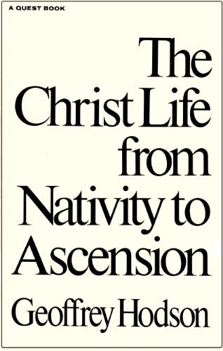 The Christ Life From Nativity To Ascension Geoffrey Hodson