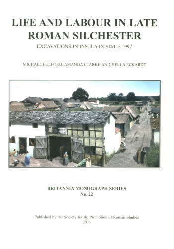Life And Labour In Late Roman Silchester Excavations In Insula Ix Since 1997 Michael Fulford