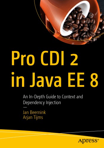 Pro Cdi 2 In Java Ee 8 An Indepth Guide To Context And Dependency Injection 1st Edition Jan Beernink