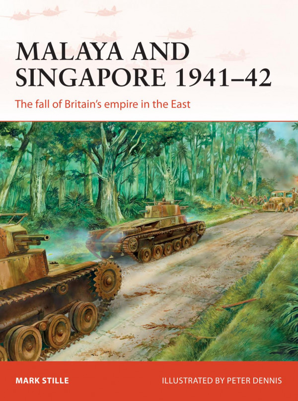 Malaya And Singapore 194142 The Fall Of Britains Empire In The East Mark Stille