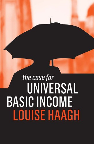 The Case For Universal Basic Income Louise Haagh