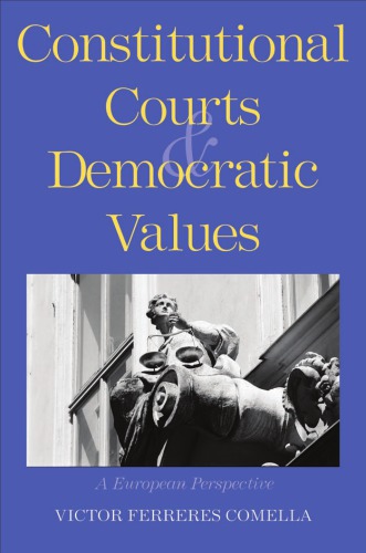 Constitutional Courts And Democratic Values A European Perspective Vctor Ferreres Comella