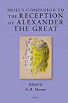 Brills Companion To The Reception Of Alexander The Great Hardcover Kenneth Royce Moore