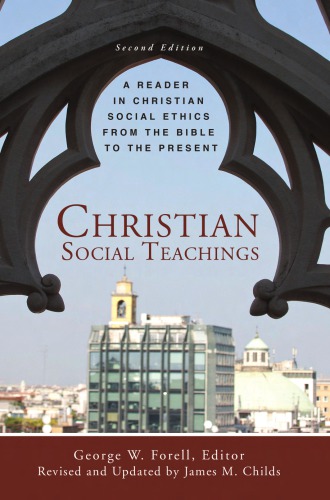 Christian Social Teachings A Reader In Christian Social Ethics From The Bible To The Present 2 Edition By George W Forell And James M Childs Author