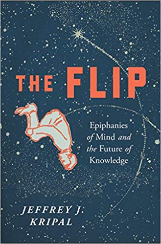 The Flip Epiphanies Of Mind And The Future Of Knowledge Jeffrey J Kripal
