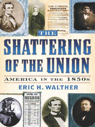 The Shattering Of The Union America In The 1850s 1st Eric H Walther