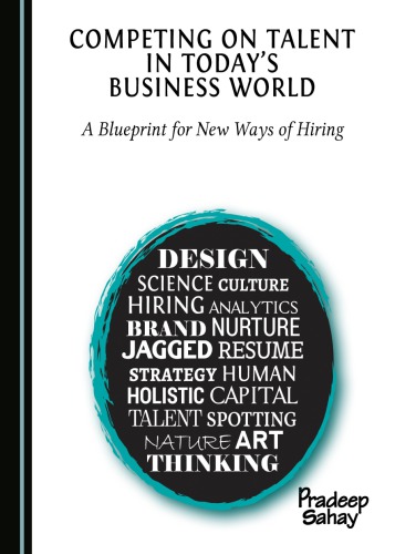 Competing On Talent In Todays Business World A Blueprint For New Ways Of Hiring Pradeep Sahay