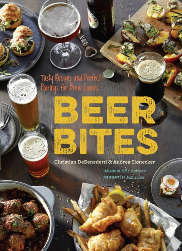 Beer Bites Tasty Recipes And Perfect Pairings For Brew Lovers Christian Debenedetti