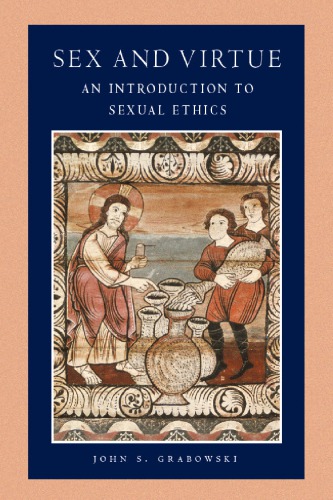 Sex And Virtue An Introduction To Sexual Ethics John S Grabowski