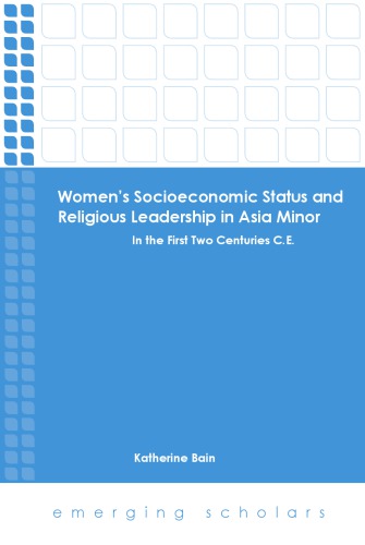 Womens Socioeconomic Status And Religious Leadership In Asia Minor In The First Two Centuries Ce Katherine Bain