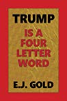 Trump Is A Four Letter Word Paperback Ej Gold