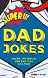 Super Dad Jokes Saving The World One Bad Joke At A Time Paperback Jimmy Niro