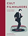 Cult Filmmakers 50 Movie Mavericks You Need To Know Hardcover Ian Haydn Smith Kristelle Rodeia
