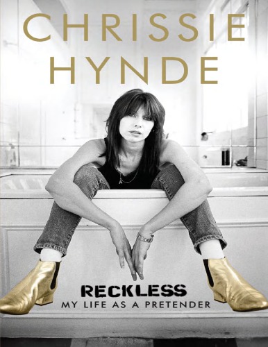 Reckless My Life As A Pretender Chrissie Hynde